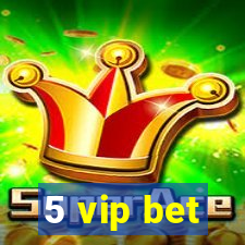 5 vip bet